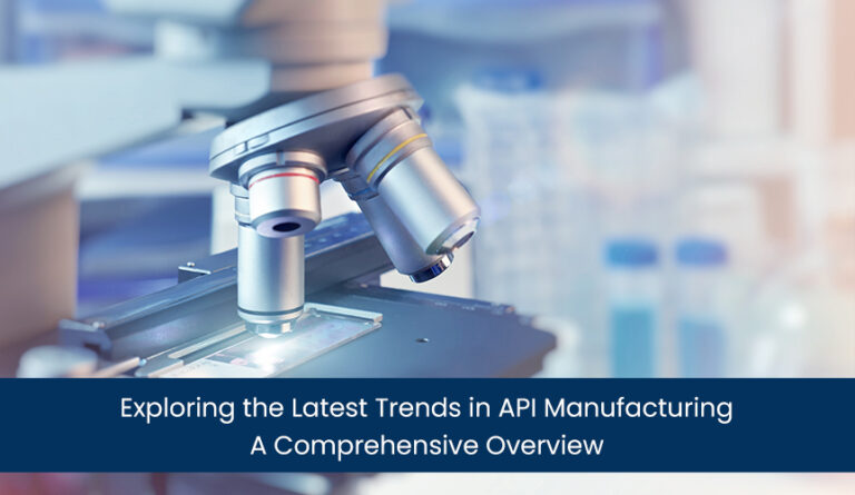 Exploring the Latest Trends in API Manufacturing: A Comprehensive Overview