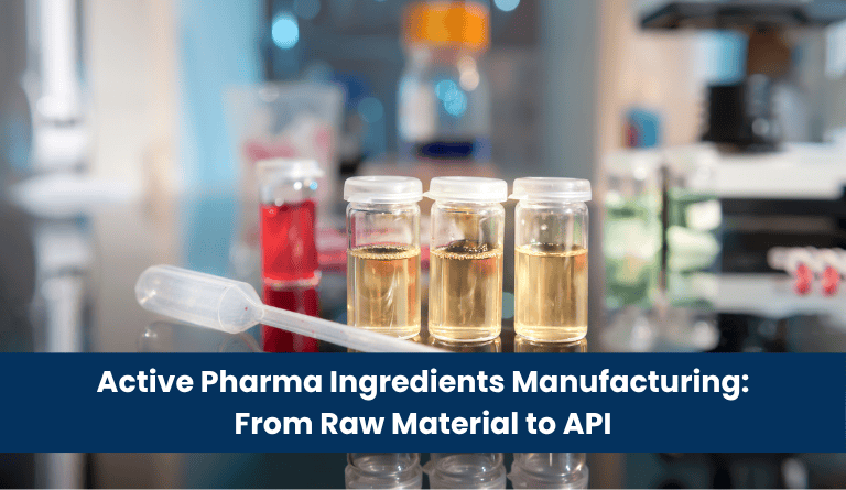 Active Pharma Ingredients Manufacturing From Raw Material to API