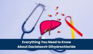 Everything You Need to Know About Daclatasvir Dihydrochloride