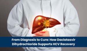 From Diagnosis to Cure_ How Daclatasvir Dihydrochloride Supports HCV Recovery