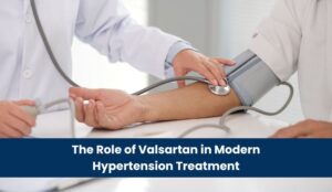 The Role of Valsartan in Modern Hypertension Treatment